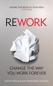 Rework - Jason Fried and David Heinemeier Hansson